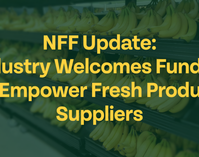 NFF Update: Industry Welcomes Funding to Empower Fresh Produce Suppliers 